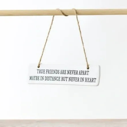 TRUE FRIENDS ARE NEVER APART.. CERAMIC HANGING SIGN 15CM